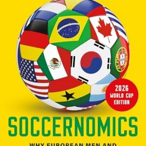 soccernomics (2026 world cup edition): why european men and american women usually win and american men don't (yet) paperback